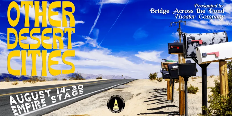 BRIDGE ACROSS THE POND THEATER CO PRESENTS OTHER DESERT CITIES